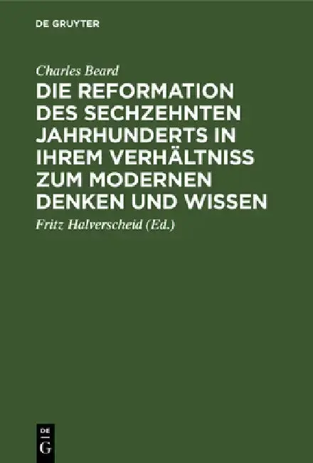 Cover of Die Reformation Des Sechzehnten Jahrhunderts in Ihrem Verhältniss Zum Modernen Denken Und Wissen