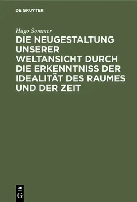 Cover of Die Neugestaltung Unserer Weltansicht Durch Die Erkenntniß Der Idealität Des Raumes Und Der Zeit