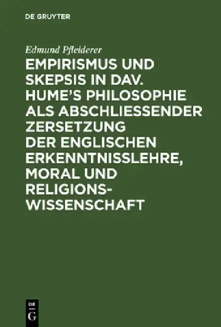 Cover of Empirismus Und Skepsis in Dav. Hume's Philosophie ALS Abschließender Zersetzung Der Englischen Erkenntnisslehre, Moral Und Religionswissenschaft