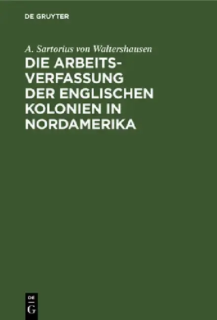 Cover of Die Arbeits-Verfassung Der Englischen Kolonien in Nordamerika