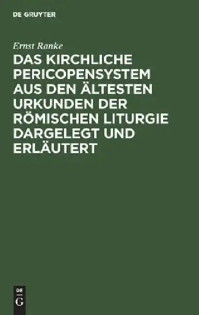 Cover of Das Kirchliche Pericopensystem Aus Den Ältesten Urkunden Der Römischen Liturgie Dargelegt Und Erläutert