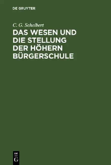 Cover of Das Wesen Und Die Stellung Der Höhern Bürgerschule