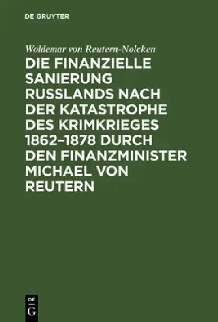 Cover of Die finanzielle Sanierung Rußlands nach der Katastrophe des Krimkrieges 1862-1878 durch den Finanzminister Michael von Reutern