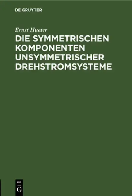 Cover of Die Symmetrischen Komponenten Unsymmetrischer Drehstromsysteme