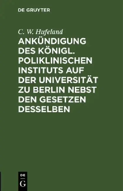 Cover of Ankündigung Des Königl. Poliklinischen Instituts Auf Der Universität Zu Berlin Nebst Den Gesetzen Desselben