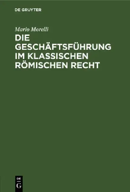 Cover of Die Geschäftsführung Im Klassischen Römischen Recht
