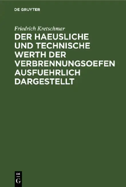Cover of Der Haeusliche Und Technische Werth Der Verbrennungsoefen Ausfuehrlich Dargestellt