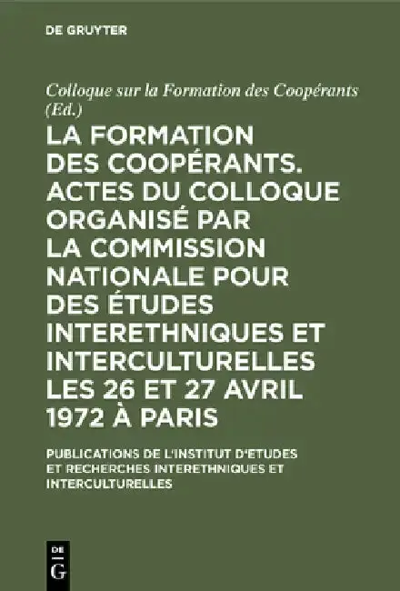 Cover of La Formation Des Coopérants. Actes Du Colloque Organisé Par La Commission Nationale Pour Des Études Interethniques Et Interculturelles Les 26 Et 27 Av