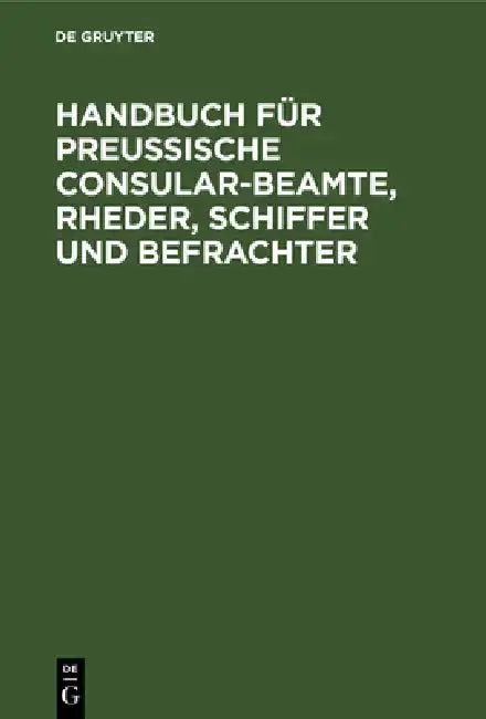 Cover of Handbuch Für Preußische Consular-Beamte, Rheder, Schiffer Und Befrachter