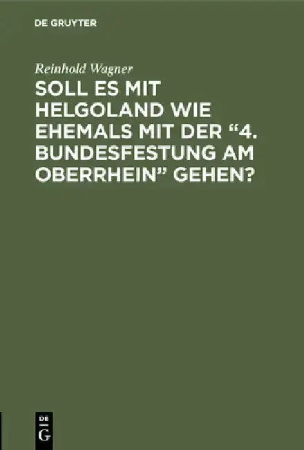Cover of Soll es mit Helgoland wie ehemals mit der "4. Bundesfestung am Oberrhein" gehen?