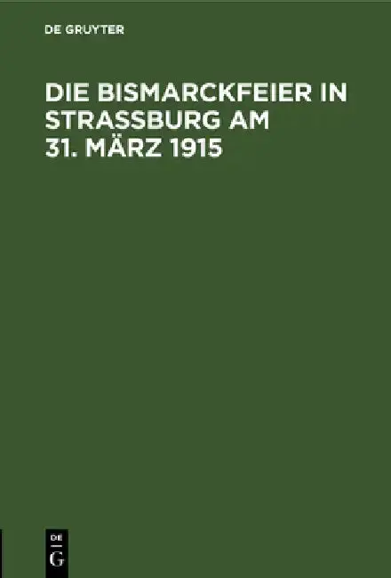 Cover of Die Bismarckfeier in Straßburg Am 31. März 1915