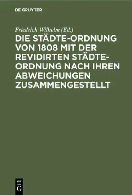 Cover of Die Städte-Ordnung von 1808 mit der revidirten Städte-Ordnung nach ihren Abweichungen zusammengestellt