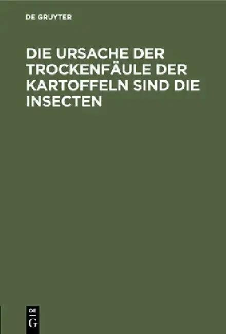 Cover of Die Ursache Der Trockenfäule Der Kartoffeln Sind Die Insecten