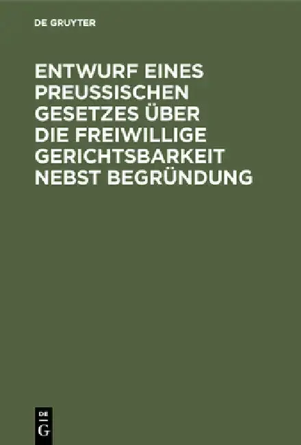 Cover of Entwurf eines preussischen Gesetzes über die freiwillige Gerichtsbarkeit nebst Begründung