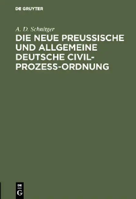 Cover of Die neue Preußische und Allgemeine Deutsche Civil-Prozeß-Ordnung
