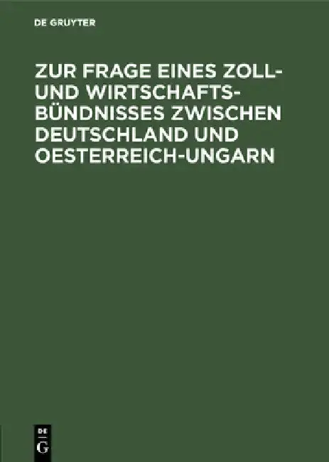 Cover of Zur Frage Eines Zoll- Und Wirtschafts-Bündnisses Zwischen Deutschland Und Oesterreich-Ungarn