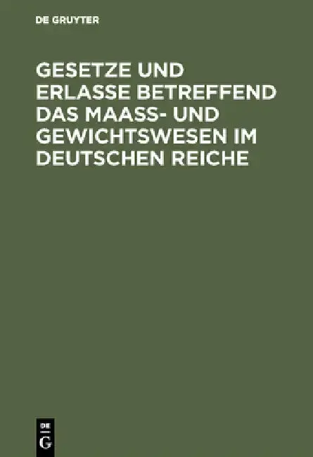 Cover of Gesetze Und Erlasse Betreffend Das Maass- Und Gewichtswesen Im Deutschen Reiche