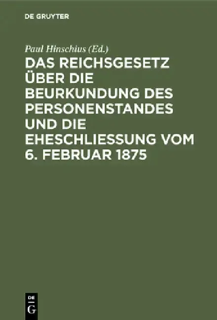 Cover of Das Reichsgesetz Über Die Beurkundung Des Personenstandes Und Die Eheschließung Vom 6. Februar 1875