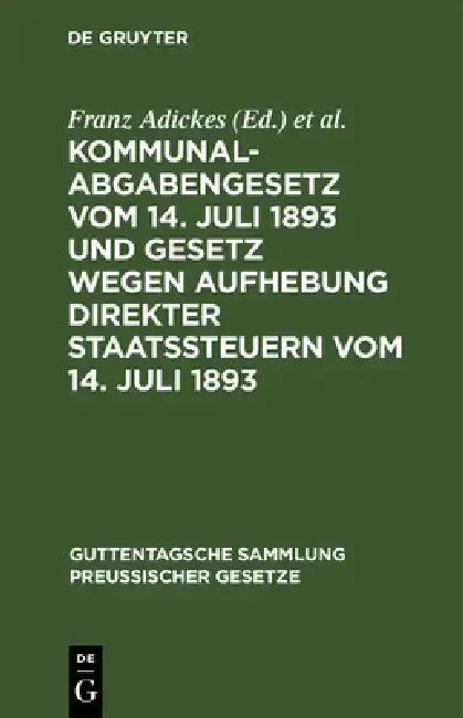 Cover of Kommunalabgabengesetz Vom 14. Juli 1893 Und Gesetz Wegen Aufhebung Direkter Staatssteuern Vom 14. Juli 1893