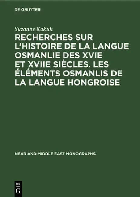 Cover of Recherches Sur l'Histoire de la Langue Osmanlie Des Xvie Et Xviie Siècles. Les Éléments Osmanlis de la Langue Hongroise