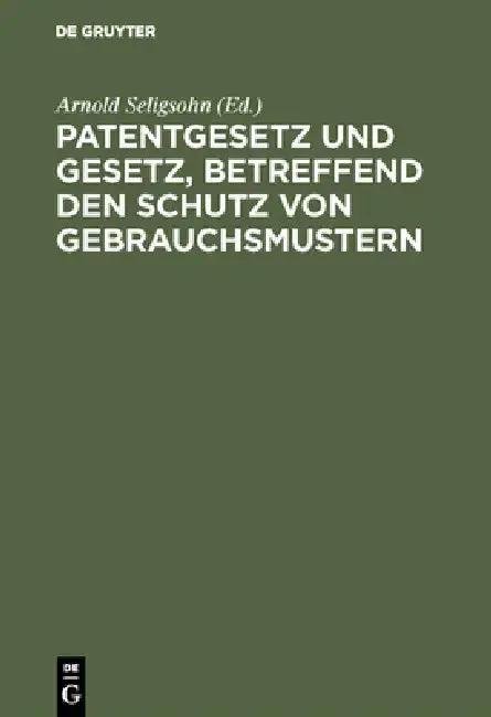 Cover of Patentgesetz und Gesetz, betreffend den Schutz von Gebrauchsmustern