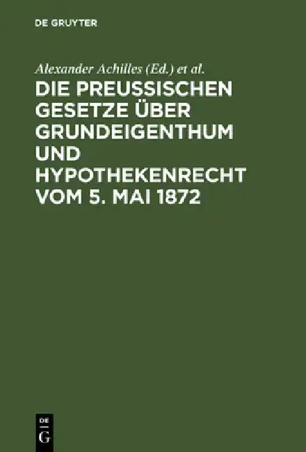 Cover of Die preußischen Gesetze über Grundeigenthum und Hypothekenrecht vom 5. Mai 1872