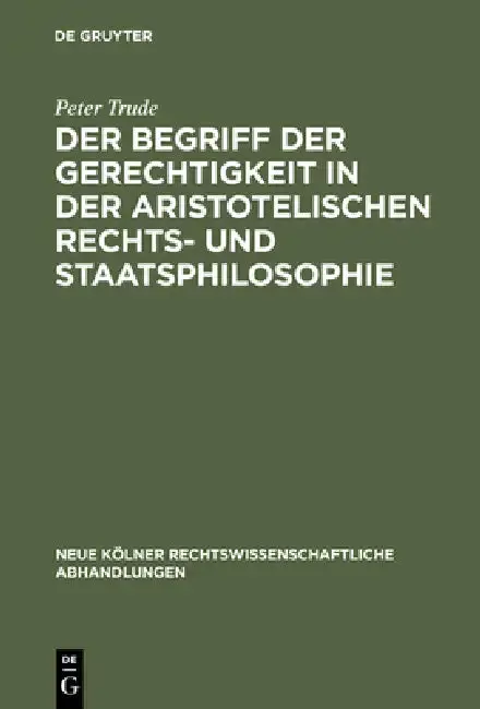 Cover of Der Begriff Der Gerechtigkeit in Der Aristotelischen Rechts- Und Staatsphilosophie