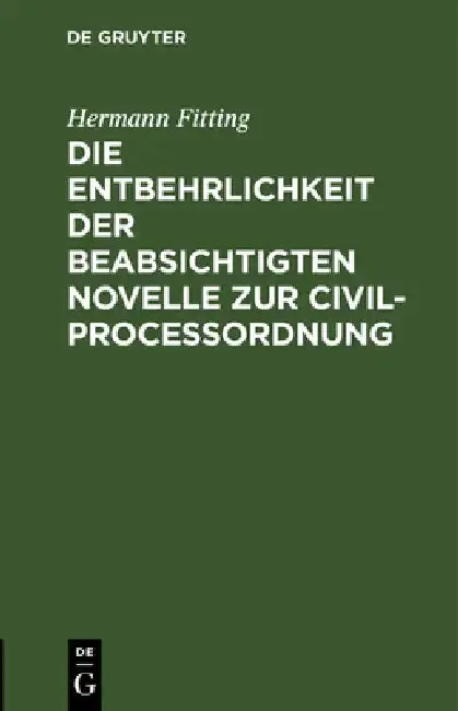 Cover of Die Entbehrlichkeit Der Beabsichtigten Novelle Zur Civilproceßordnung