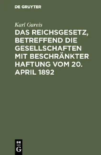 Cover of Das Reichsgesetz, betreffend die Gesellschaften mit beschränkter Haftung vom 20. April 1892
