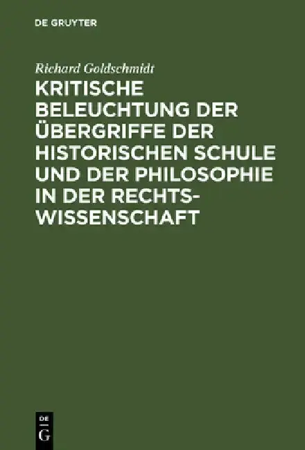 Cover of Kritische Beleuchtung Der Übergriffe Der Historischen Schule Und Der Philosophie in Der Rechtswissenschaft
