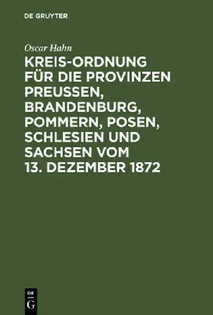 Cover of Kreis-Ordnung für die Provinzen Preußen, Brandenburg, Pommern, Posen, Schlesien und Sachsen vom 13. Dezember 1872