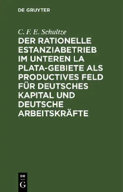Cover of Der rationelle Estanziabetrieb im Unteren La Plata-Gebiete als productives Feld für deutsches Kapital und deutsche Arbeitskräfte