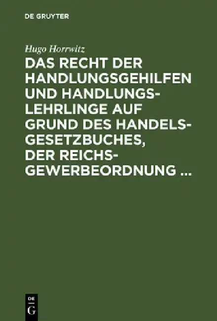 Cover of Das Recht Der Handlungsgehilfen Und Handlungslehrlinge Auf Grund Des Handelsgesetzbuches, Der Reichs-Gewerbeordnung ...