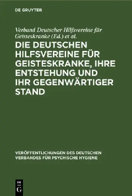 Cover of Die Deutschen Hilfsvereine für Geisteskranke, ihre Entstehung und ihr gegenwärtiger Stand