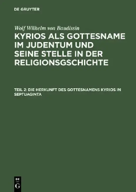 Cover of Kyrios als Gottesname im Judentum und seine Stelle in der Religionsgschichte, Teil 2, Die Herkunft des Gottesnamens Kyrios in Septuaginta