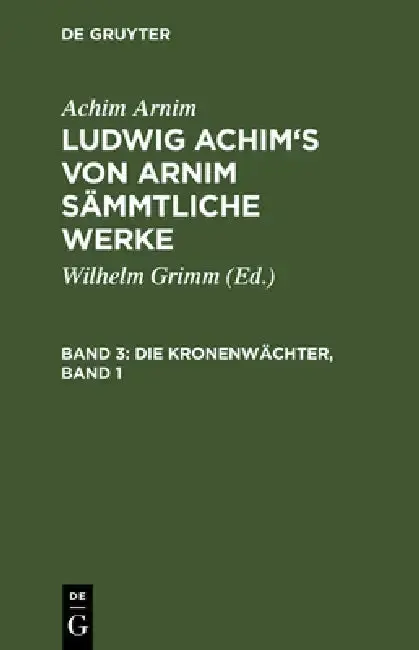 Cover of Ludwig Achim's von Arnim sämmtliche Werke, Band 3, Die Kronenwächter, Band 1