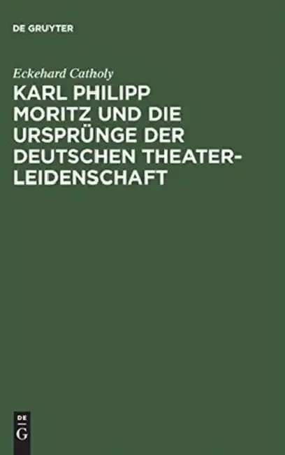 Cover of Karl Philipp Moritz Und Die Ursprünge Der Deutschen Theaterleidenschaft