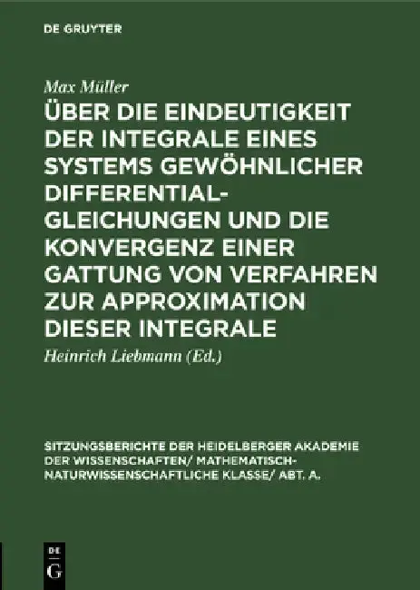 Cover of Über Die Eindeutigkeit Der Integrale Eines Systems Gewöhnlicher Differentialgleichungen Und Die Konvergenz Einer Gattung Von Verfahren Zur Approximati