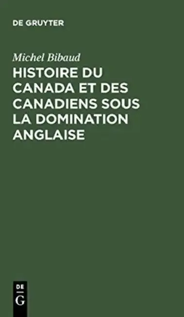 Cover of Histoire Du Canada Et Des Canadiens Sous La Domination Anglaise