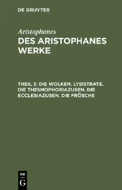 Cover of Die Wolken. Lysistrate. Die Thesmophoriazusen. Die Ecclesiazusen. Die Frösche