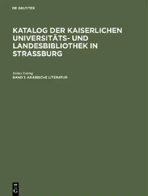 Cover of Katalog der Kaiserlichen Universitäts- und Landesbibliothek in Strassburg, Band 1, Arabische Literatur
