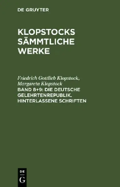 Cover of Klopstocks sämmtliche Werke, Band 8+9, Die deutsche Gelehrtenrepublik. Hinterlassene Schriften