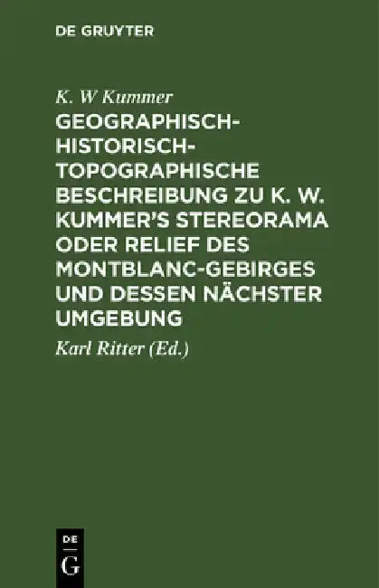 Cover of Geographisch-Historisch-Topographische Beschreibung Zu K. W. Kummer's Stereorama Oder Relief Des Montblanc-Gebirges Und Dessen Nächster Umgebung