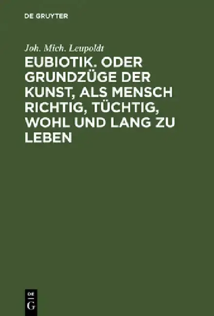 Cover of Eubiotik. Oder Grundzüge Der Kunst, ALS Mensch Richtig, Tüchtig, Wohl Und Lang Zu Leben