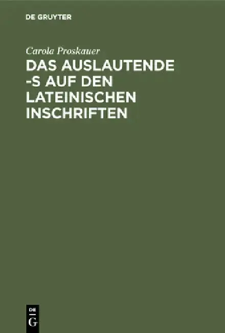 Cover of Das Auslautende -S Auf Den Lateinischen Inschriften