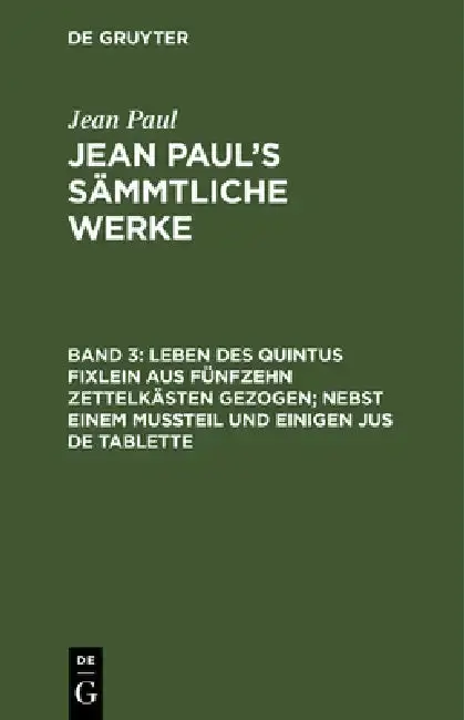 Cover of Jean Paul's Sämmtliche Werke, Band 3, Leben des Quintus Fixlein aus fünfzehn Zettelkästen gezogen; nebst einem Mußteil und einigen Jus de tablette
