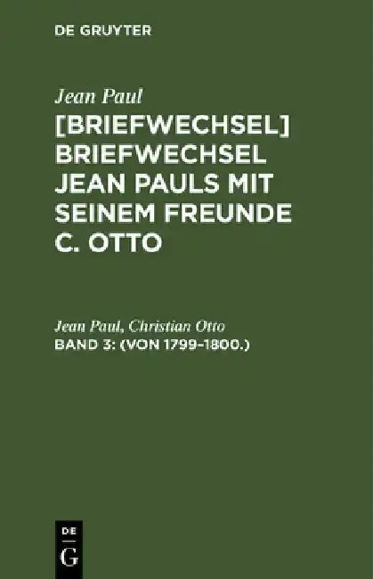 Cover of [Briefwechsel] Briefwechsel Jean Pauls mit seinem Freunde C. Otto, Band 3, (Von 1799-1800.)