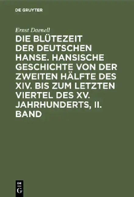 Cover of Die Blütezeit der deutschen Hanse. Hansische Geschichte von der zweiten Hälfte des XIV. bis zum letzten Viertel des XV. Jahrhunderts, II. Band