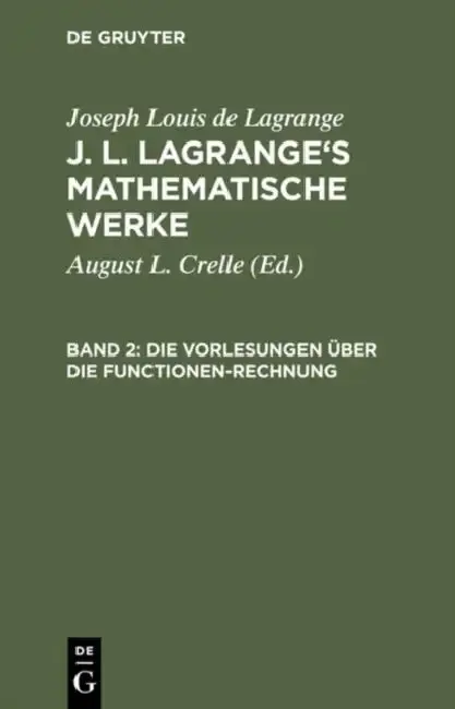 Cover of J. L. Lagrange's mathematische Werke, Band 2, Die Vorlesungen über die Functionen-Rechnung