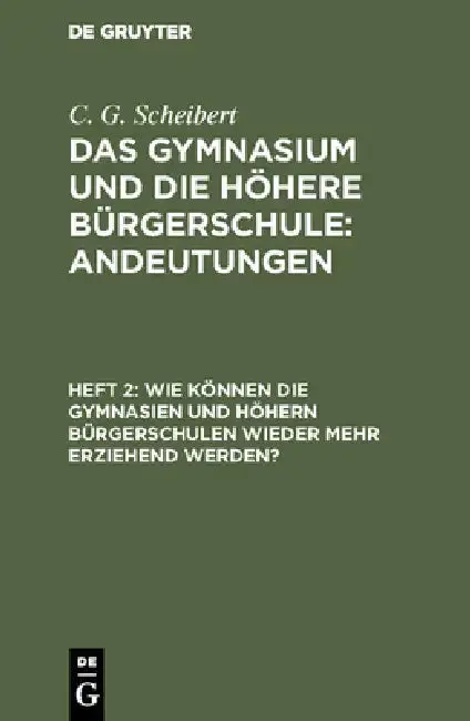 Cover of Wie können die Gymnasien und höhern Bürgerschulen wieder mehr erziehend werden?